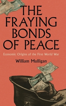 The Fraying Bonds of Peace: Economic Origins of the First World War