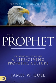 Paperback The Prophet: Creating and Sustaining a Life-Giving Prophetic Culture Book