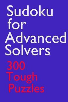 Paperback Sudoku for Advanced Solvers: 300 Tough Puzzles Book