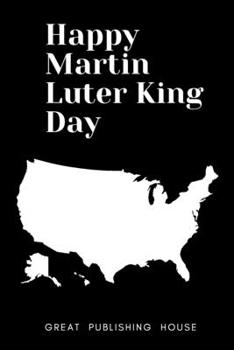 Happy Martin Luter King Day: I Have a Dream.Martin Luther King's notebook.The gift of freedom for children, men and women 110 pages in a string. Size: (6 x 9 inches)