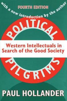 Political Pilgrims: Western Intellectuals in Search of the Good Society