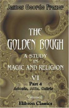 Paperback The Golden Bough. A Study in Magic and Religion: Part 4. Adonis, Attis, Osiris. Volume 2 Book