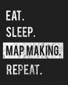 Paperback Eat Sleep Map Making Repeat: Enthusiasts Gratitude Journal Planner 386 Pages Notebook Black Print 193 Days 8"x10" Thick Book