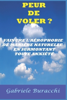 Peur de Voler ? Vaincre l'Aérophobie de Manière Naturelle En Surmontant Toute Anxiété