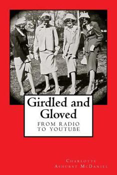 Paperback Girdled and Gloved: From Radio to Youtube Book