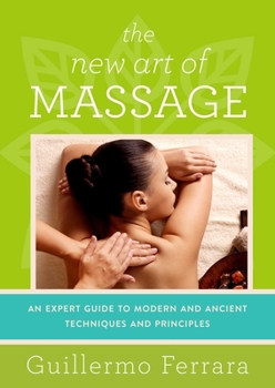 Paperback The New Art of Massage: An Expert Guide to Modern and Ancient Techniques and Principles Book