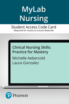 Printed Access Code Clinical Nursing Skills: Practice for Mastery -- Mylab Nursingwith Access Card Book
