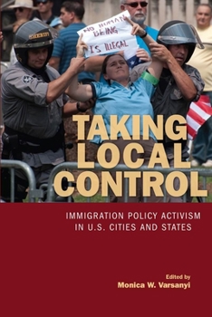 Hardcover Taking Local Control: Immigration Policy Activism in U.S. Cities and States Book