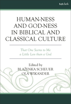 Human-ness and God-ness in Biblical and Classical Culture: That One Seems to Me A Little Less than A God (Coniectanea Biblica)