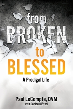 Paperback From Broken to Blessed: A Prodigal Life Book