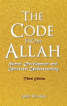 Hardcover The Code From Allah: Human Development and Universal Understanding (Third Edition) Book