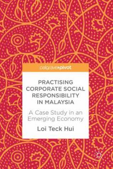 Hardcover Practising Corporate Social Responsibility in Malaysia: A Case Study in an Emerging Economy Book