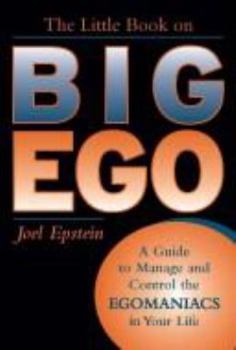 Hardcover The Little Book on Big Ego: A Guide to Manage and Control the Egomaniacs in Your Life Book
