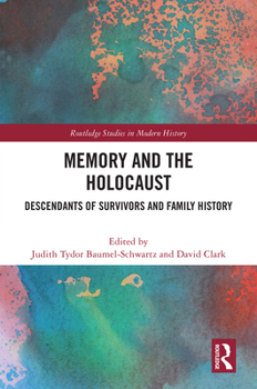 Memory and the Holocaust: Descendants of Survivors and Family History (Routledge Studies in Modern History)