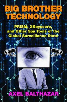 Paperback Big Brother Technology: Prism, Xkeyscore, and Other Spy Tools of the Global Surveillance State Book