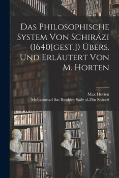 Paperback Das Philosophische System von Schirázi (1640[gest.]) übers. und erläutert von M. Horten [German] Book