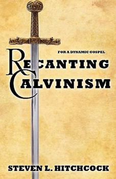 Paperback Recanting Calvinism Book