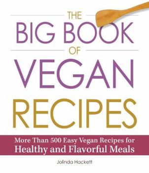 Paperback The Big Book of Vegan Recipes: More Than 500 Easy Vegan Recipes for Healthy and Flavorful Meals Book
