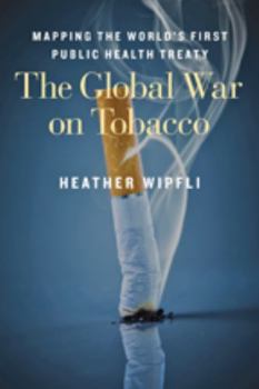 Paperback The Global War on Tobacco: Mapping the World's First Public Health Treaty Book