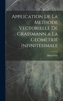 Hardcover Application De La Methode Vectorielle De Grassmann a La Geometrie Infinitesimale Book
