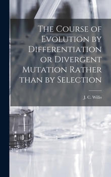 Hardcover The Course of Evolution by Differentiation or Divergent Mutation Rather Than by Selection Book