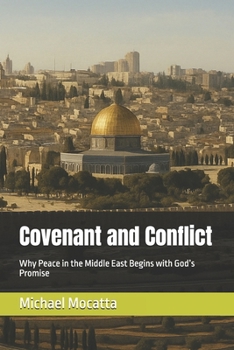 Covenant and Conflict: Why Peace in the Middle East Begins with God’s Promise