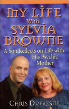 Paperback My Life with Sylvia Browne: A Son Reflects on Life with His Psychic Mother Book