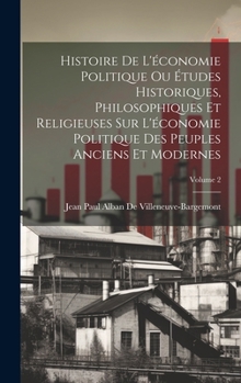 Hardcover Histoire De L'économie Politique Ou Études Historiques, Philosophiques Et Religieuses Sur L'économie Politique Des Peuples Anciens Et Modernes; Volume [French] Book