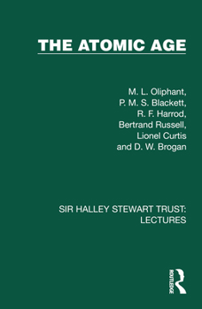 The Atomic Age (Sir Halley Stewart Trust: Lectures)
