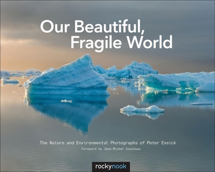 Hardcover Our Beautiful, Fragile World: The Nature and Environmental Photographs of Peter Essick Book