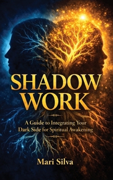Shadow Work: A Guide to Integrating Your Dark Side for Spiritual Awakening