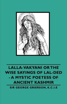 Paperback Lalla-Vakyani or the Wise Sayings of Lal-Ded - A Mystic Poetess of Ancient Kashmir Book