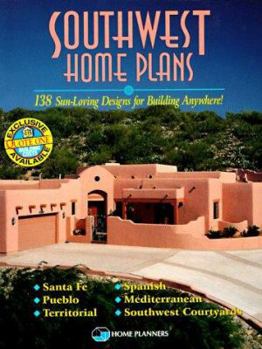 Paperback Southwest Home Plans: 138 Sun-Loving Designs for Building Anywhere!: Santa Fe, Pueblo, Territorial, Spanish, Mediterranean, Southwest Courty Book