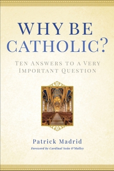 Hardcover Why Be Catholic?: Ten Answers to a Very Important Question Book