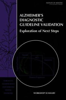 Alzheimer's Diagnostic Guideline Validation: Exploration of Next Steps: Workshop Summary