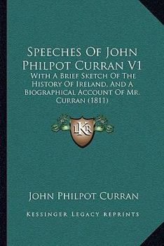 Paperback Speeches Of John Philpot Curran V1: With A Brief Sketch Of The History Of Ireland, And A Biographical Account Of Mr. Curran (1811) Book