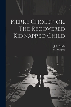 Paperback Pierre Cholet, or, The Recovered Kidnapped Child Book