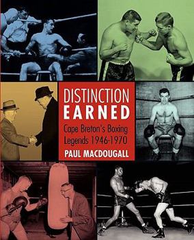 Paperback Distinction Earned: Cape Breton's Boxing Legends 1946-1970 Book