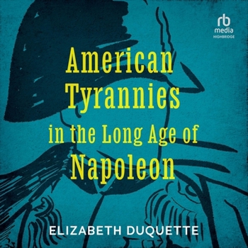 Audio CD American Tyrannies in the Long Age of Napoleon Book