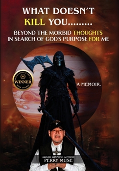 What Doesn't Kill You: Beyond the Morbid Thoughts in Search of God's Purpose for Me