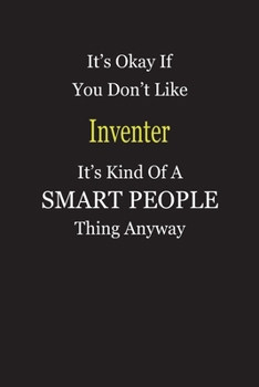 It's Okay If You Don't Like Inventer It's Kind Of A Smart People Thing Anyway: Blank Lined Notebook Journal Gift Idea