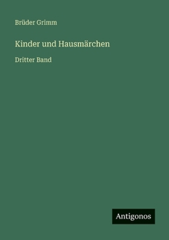 Kinder und Hausmärchen: Dritter Band