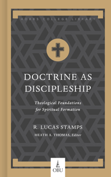 Hardcover Doctrine as Discipleship: Theological Foundations for Spiritual Formation Book