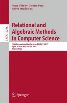 Paperback Relational and Algebraic Methods in Computer Science: 16th International Conference, Ramics 2017, Lyon, France, May 15-18, 2017, Proceedings Book