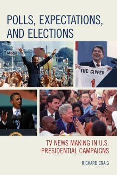 Paperback Polls, Expectations, and Elections: TV News Making in U.S. Presidential Campaigns Book