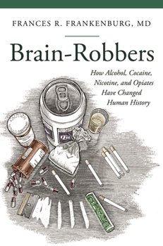 Hardcover Brain-Robbers: How Alcohol, Cocaine, Nicotine, and Opiates Have Changed Human History Book