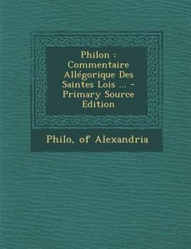 Paperback Philon: Commentaire Allégorique Des Saintes Lois ... [French] Book
