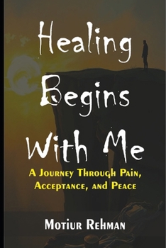 Paperback Healing Begins With Me: A Journey Through Pain, Acceptance, and Peace Book
