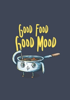 Good Food Good Mood: Recipes Journal And Organizer To Write In Your Own Cookbook - 7"x10"