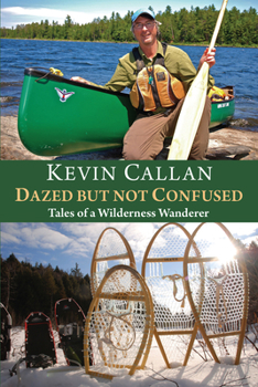 Paperback Dazed But Not Confused: Tales of a Wilderness Wanderer Book